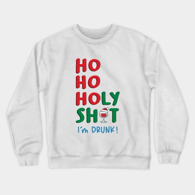 Ho Ho Holy Shit I am Drunk Crewneck Sweatshirt by Takeda_Art